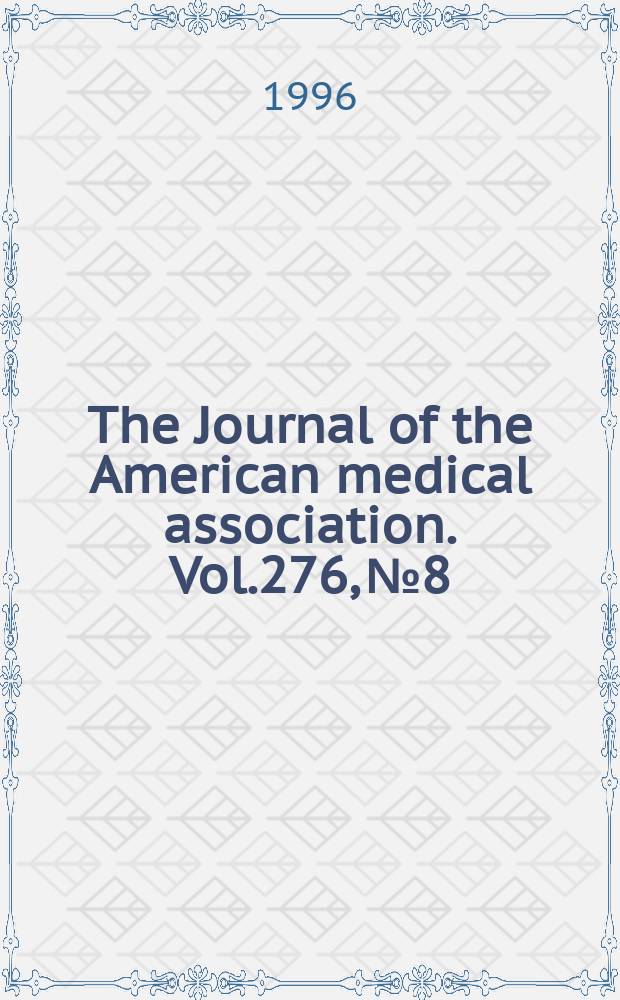 The Journal of the American medical association. Vol.276, №8