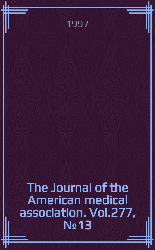 The Journal of the American medical association. Vol.277, №13