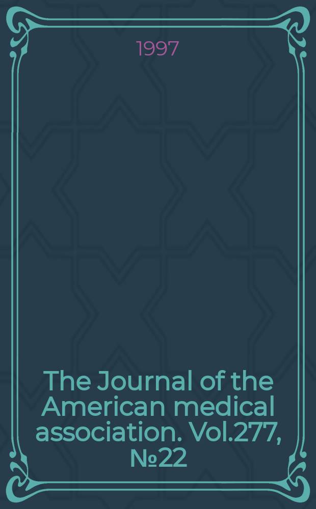 The Journal of the American medical association. Vol.277, №22