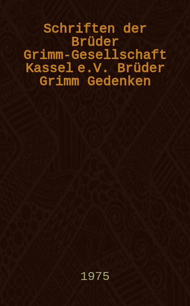 Schriften der Br&uuml;der Grimm-Gesellschaft Kassel e.V. Br&uuml;der Grimm Gedenken