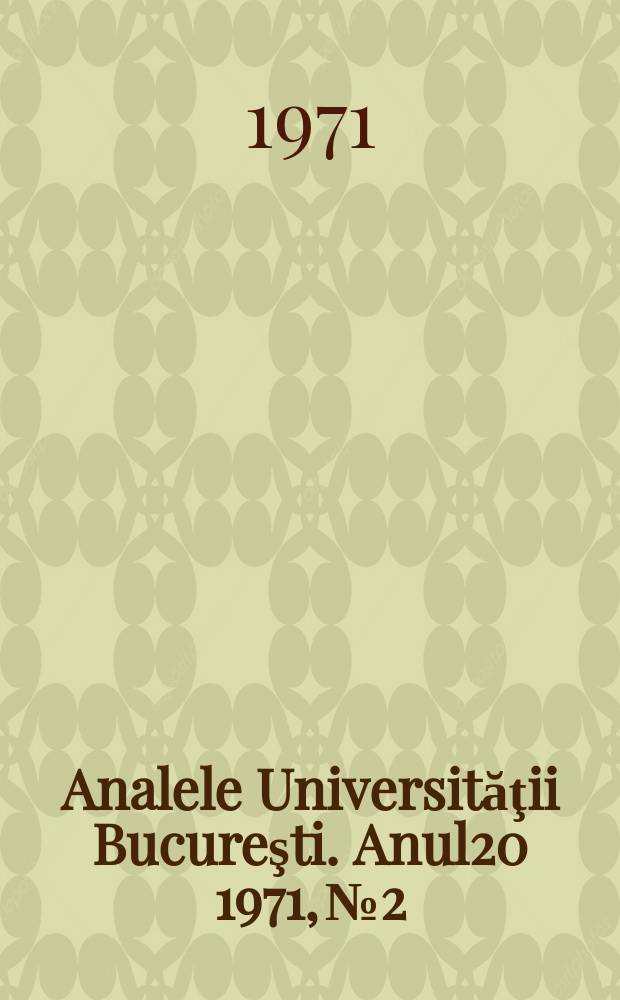 Analele Universităţii Bucureşti. Anul20 1971, №2