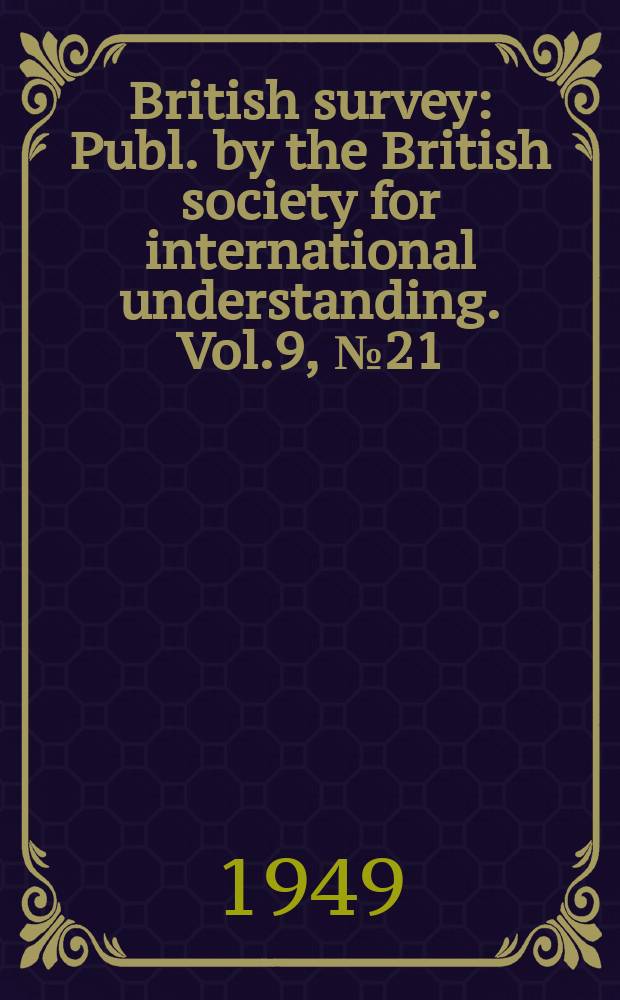 British survey : Publ. by the British society for international understanding. Vol.9, №21/22