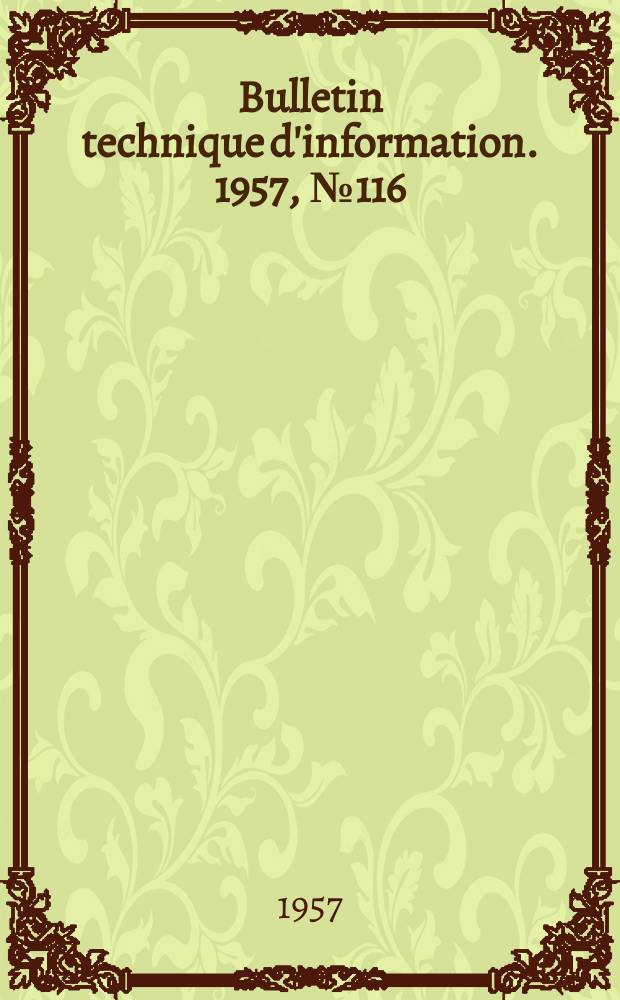 Bulletin technique d'information. 1957, №116