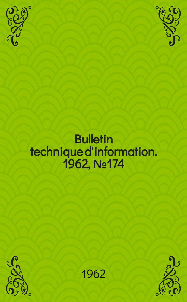 Bulletin technique d'information. 1962, №174