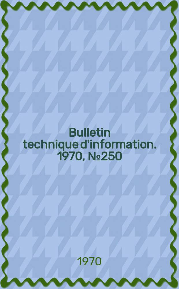 Bulletin technique d'information. 1970, №250
