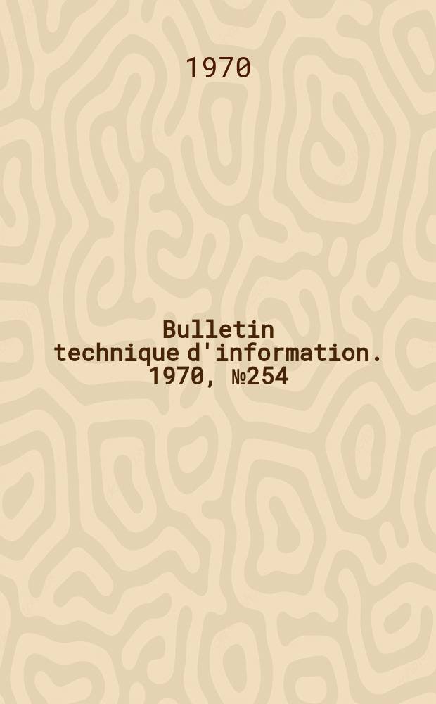 Bulletin technique d'information. 1970, №254