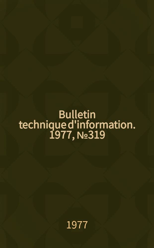 Bulletin technique d'information. 1977, №319