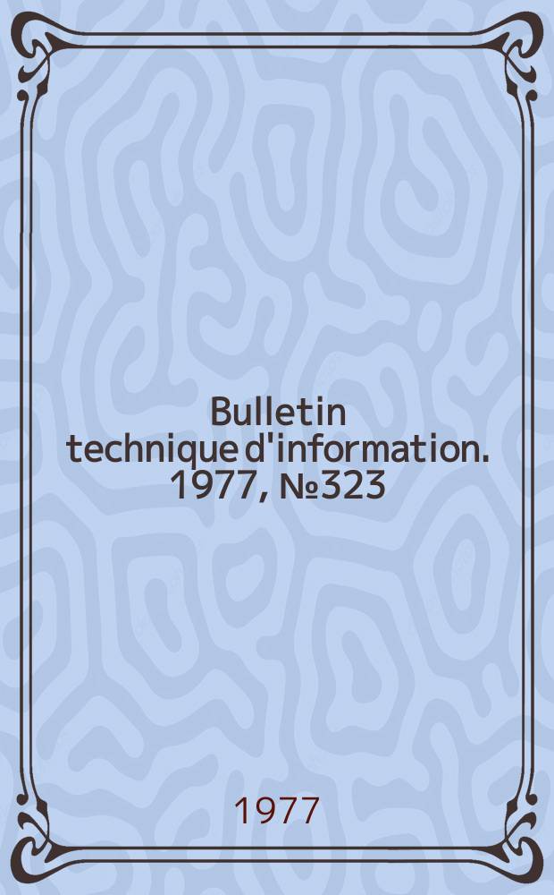 Bulletin technique d'information. 1977, №323