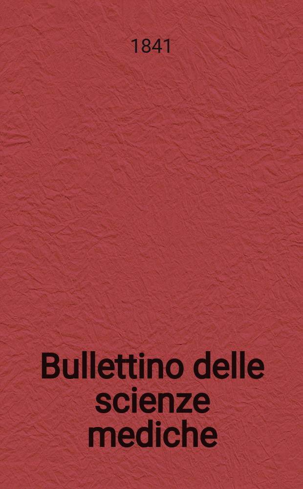 Bullettino delle scienze mediche : Pubblicato per cura della Società medico-chirurgica di Bologna. Vol.11