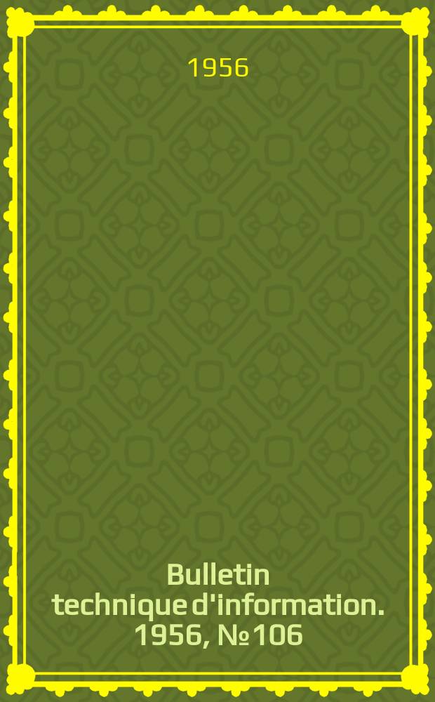 Bulletin technique d'information. 1956, №106