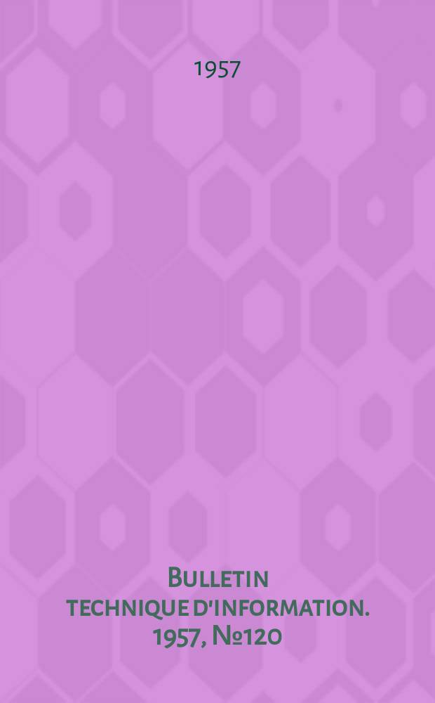 Bulletin technique d'information. 1957, №120