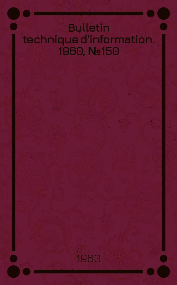 Bulletin technique d'information. 1960, №150
