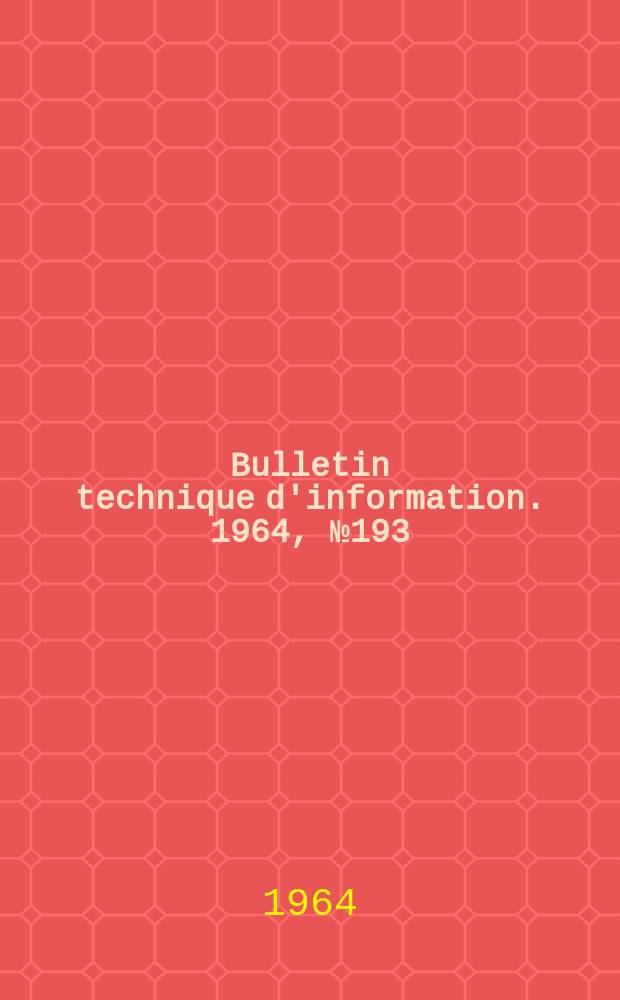 Bulletin technique d'information. 1964, №193