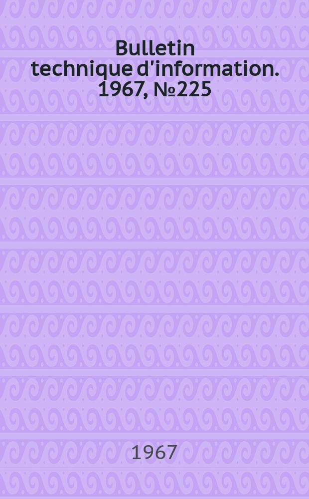 Bulletin technique d'information. 1967, №225