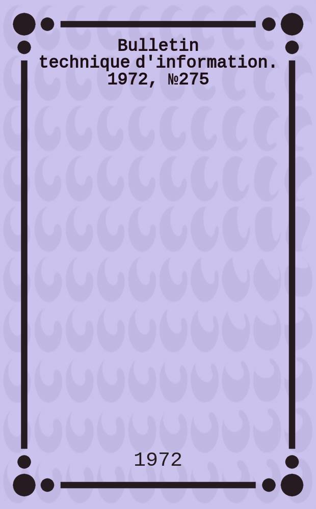 Bulletin technique d'information. 1972, №275