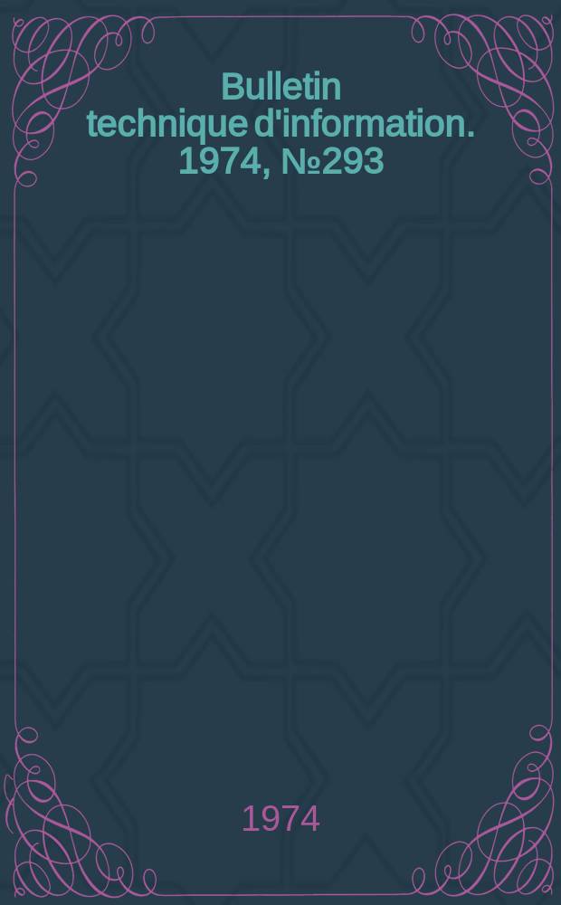 Bulletin technique d'information. 1974, №293