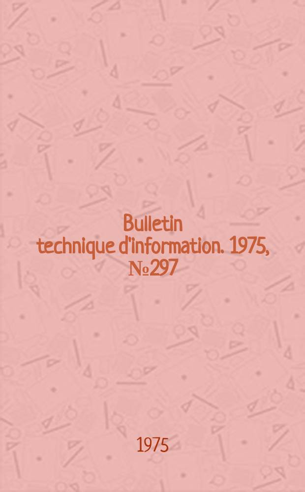 Bulletin technique d'information. 1975, №297