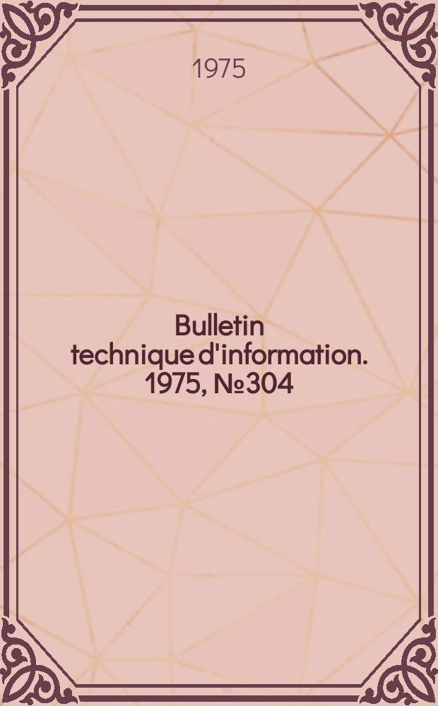 Bulletin technique d'information. 1975, №304/305