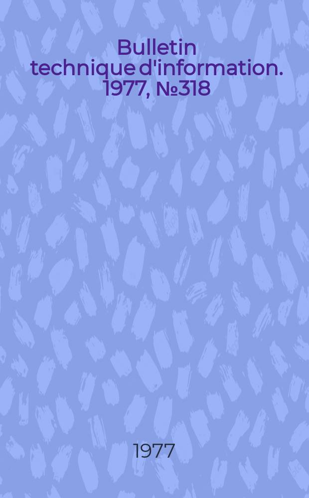 Bulletin technique d'information. 1977, №318
