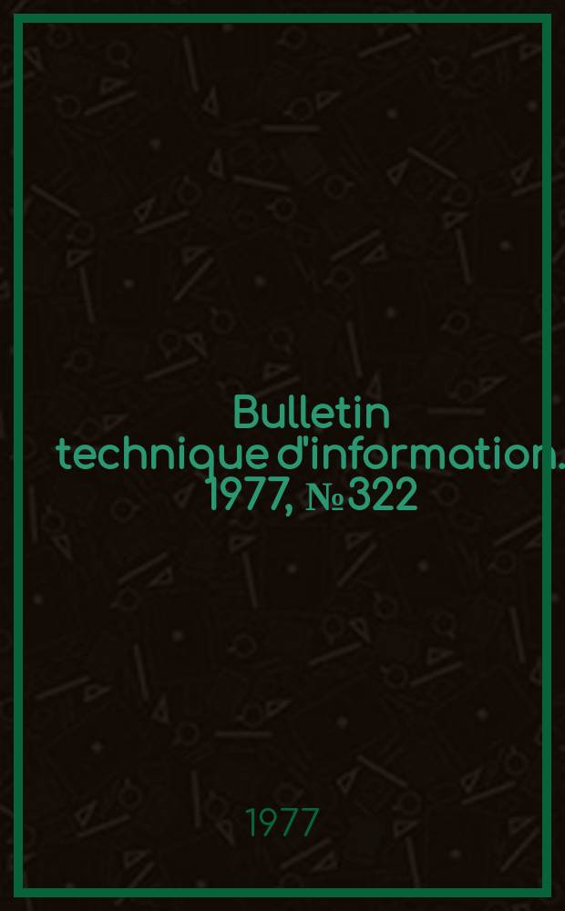 Bulletin technique d'information. 1977, №322