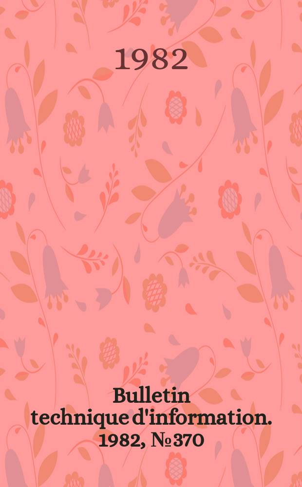 Bulletin technique d'information. 1982, №370