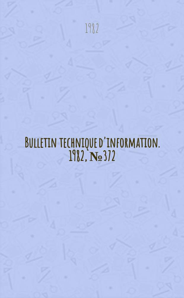Bulletin technique d'information. 1982, №372