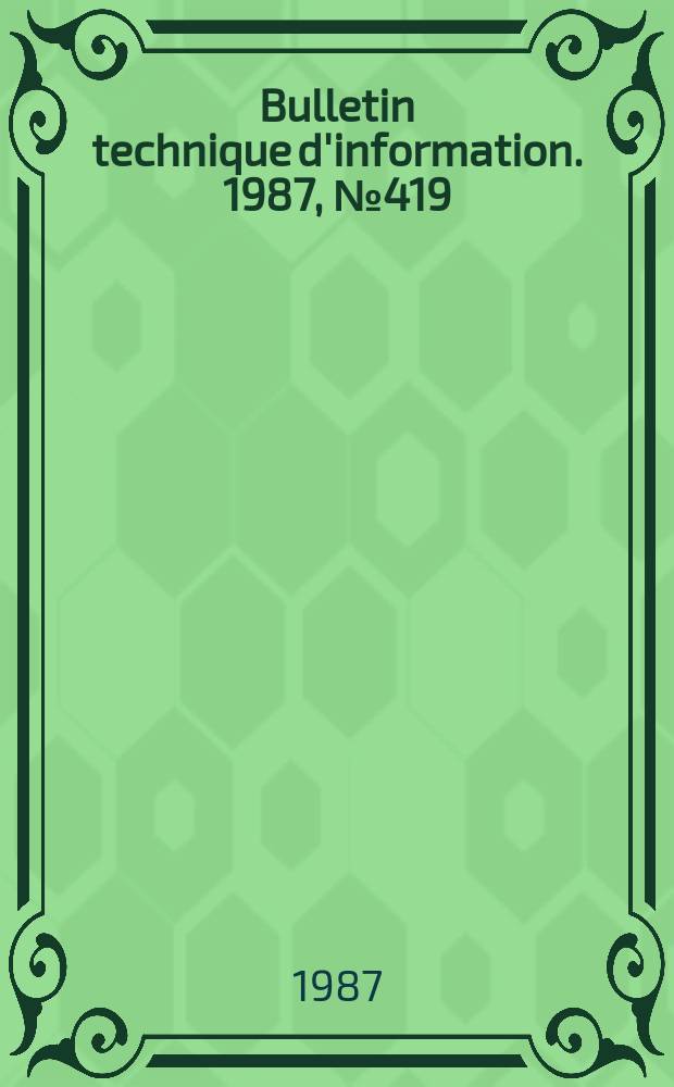 Bulletin technique d'information. 1987, №419