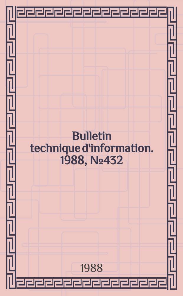 Bulletin technique d'information. 1988, №432