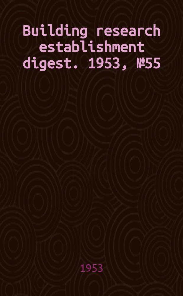 Building research establishment digest. 1953, №55