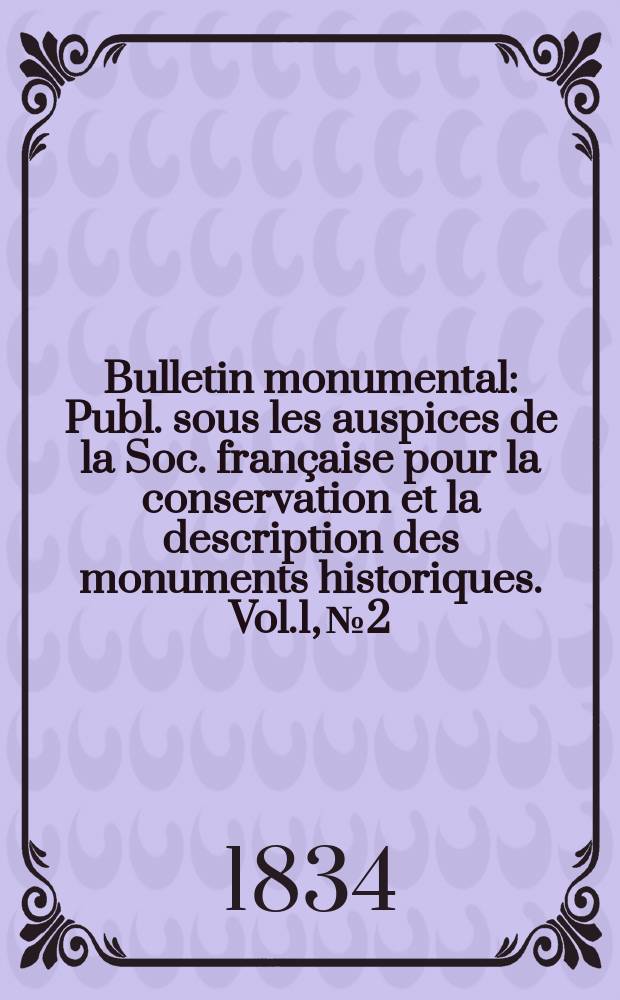 Bulletin monumental : Publ. sous les auspices de la Soc. française pour la conservation et la description des monuments historiques. Vol.1, №2