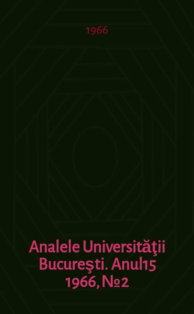 Analele Universităţii Bucureşti. Anul15 1966, №2