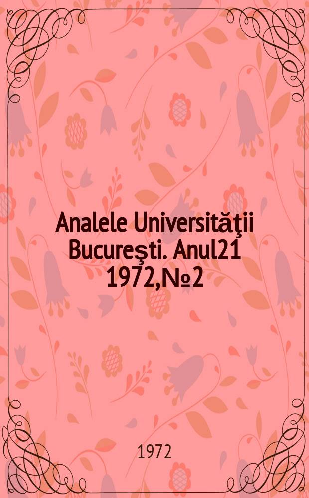 Analele Universităţii Bucureşti. Anul21 1972, №2
