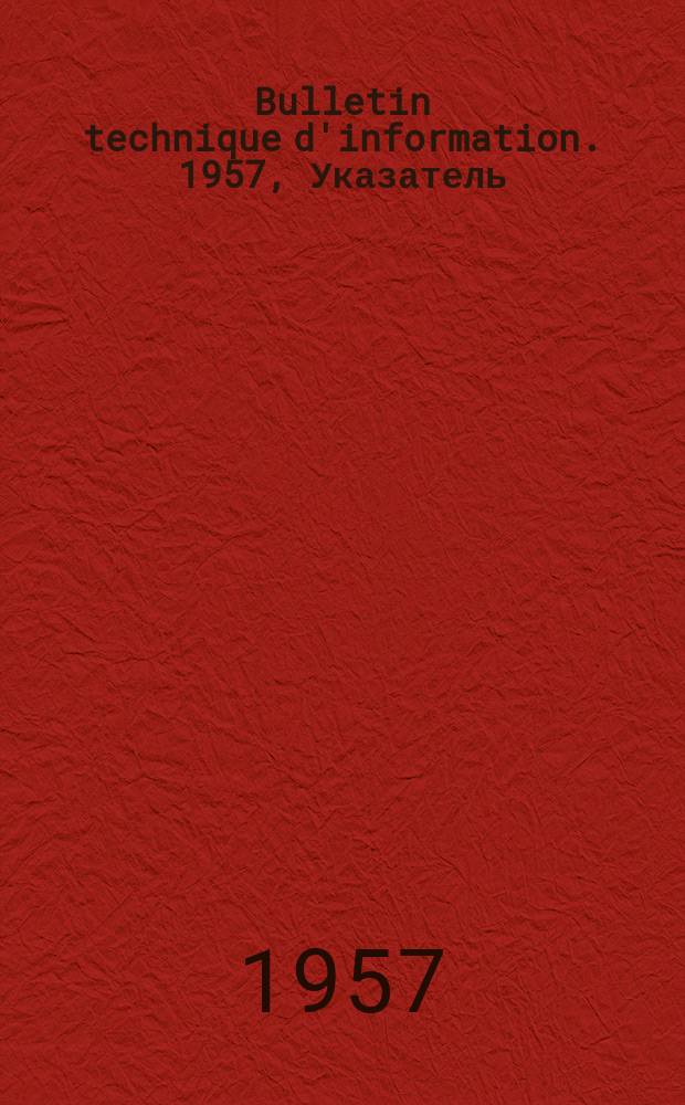 Bulletin technique d'information. 1957, Указатель