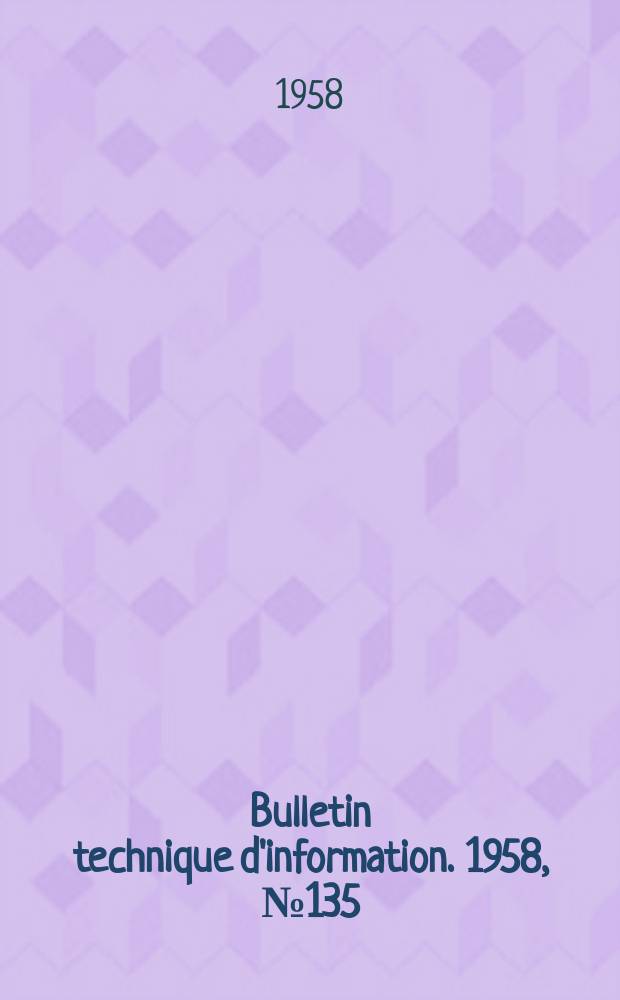 Bulletin technique d'information. 1958, №135