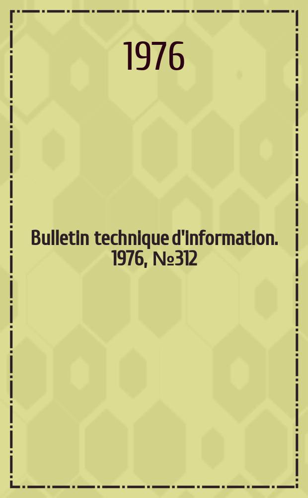 Bulletin technique d'information. 1976, №312