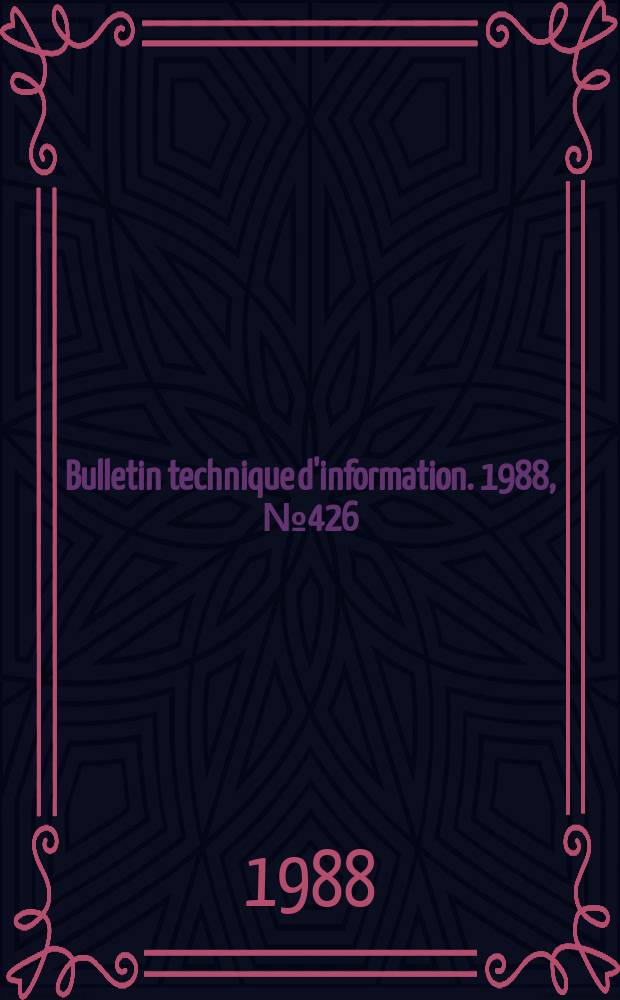 Bulletin technique d'information. 1988, №426/427