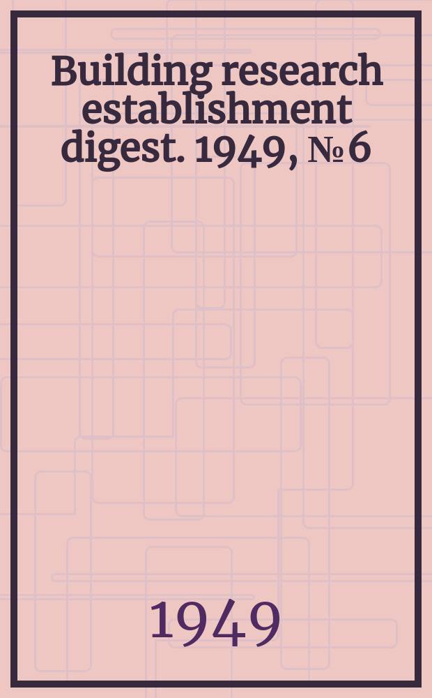 Building research establishment digest. 1949, №6(rev.1957)