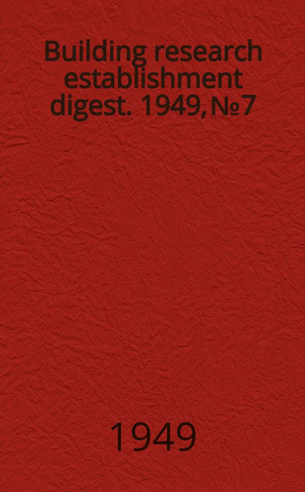 Building research establishment digest. 1949, №7