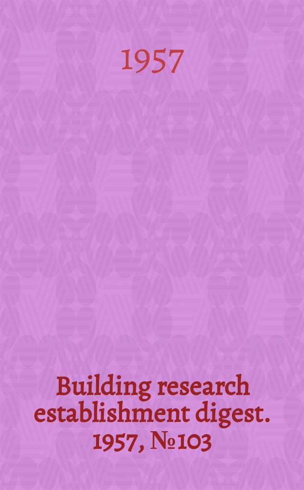 Building research establishment digest. 1957, №103