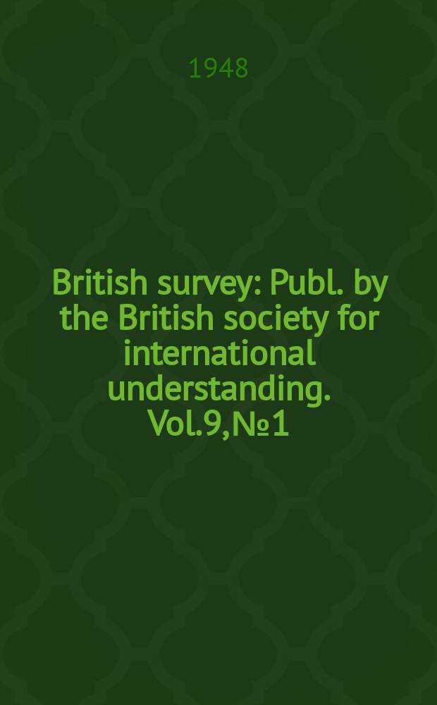 British survey : Publ. by the British society for international understanding. Vol.9, №1