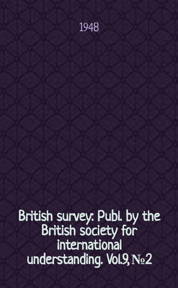 British survey : Publ. by the British society for international understanding. Vol.9, №2
