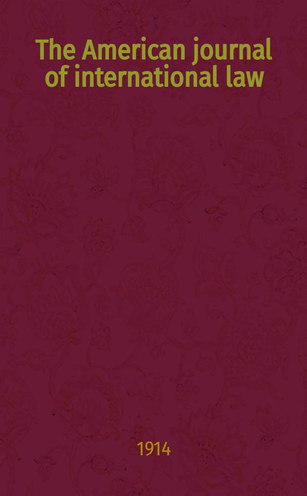 The American journal of international law : Publ. by the Amer. soc. of intern. law. Vol.8, №4