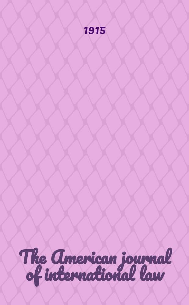 The American journal of international law : Publ. by the Amer. soc. of intern. law. Vol.9, №4