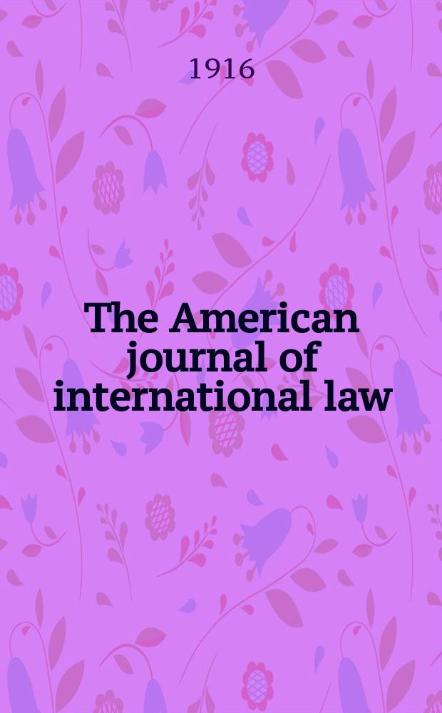 The American journal of international law : Publ. by the Amer. soc. of intern. law. Vol.10, №3