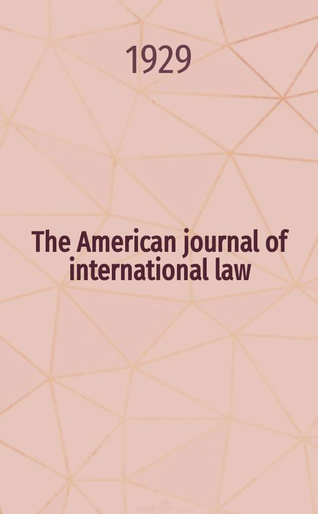 The American journal of international law : Publ. by the Amer. soc. of intern. law. Vol.23, №1