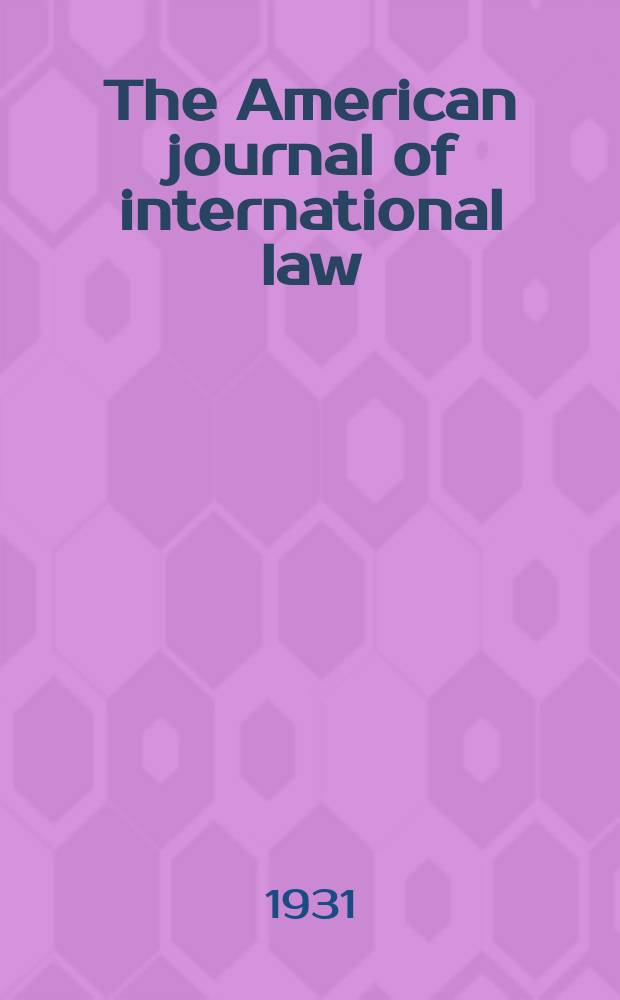 The American journal of international law : Publ. by the Amer. soc. of intern. law. Vol.25, №2