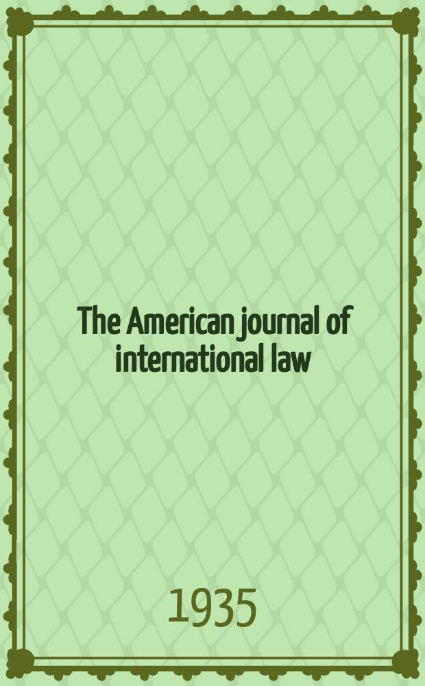 The American journal of international law : Publ. by the Amer. soc. of intern. law. Vol.29, №1