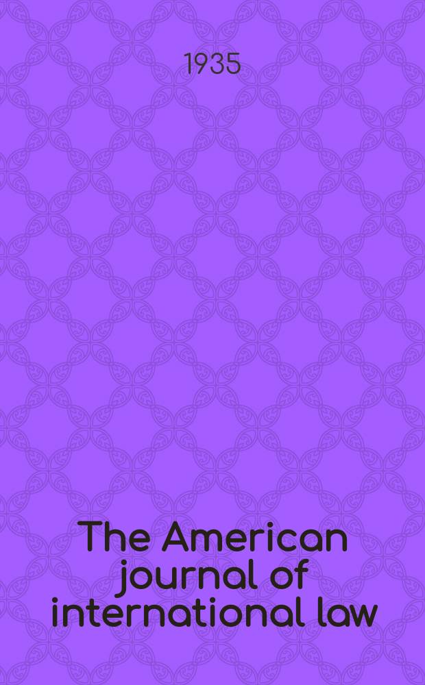 The American journal of international law : Publ. by the Amer. soc. of intern. law. Vol.29, №4