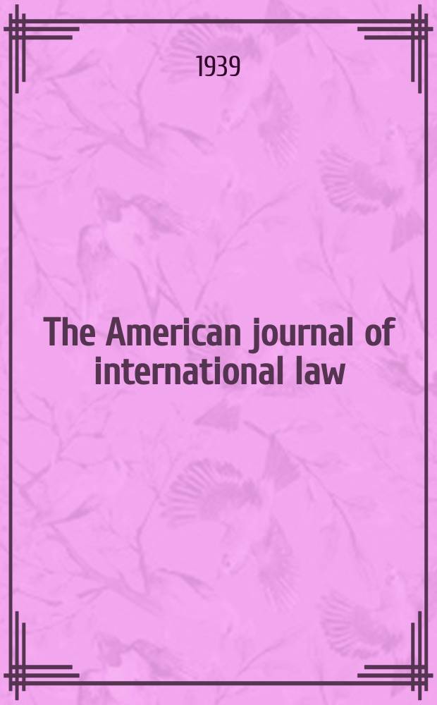 The American journal of international law : Publ. by the Amer. soc. of intern. law. Vol.33, №1