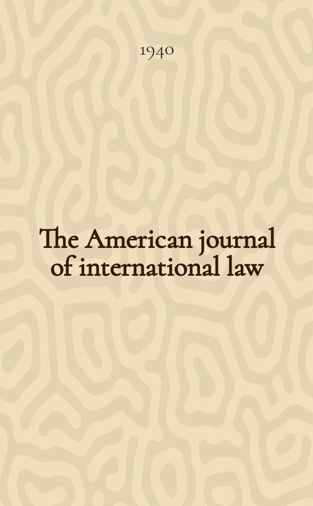 The American journal of international law : Publ. by the Amer. soc. of intern. law. Vol.34, №1